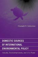 DeSombre, E: Domestic Sources of International Environmental di Elizabeth R. (Wellesley College) DeSombre edito da MIT Press Ltd