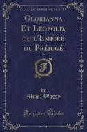 Glorianna Et Léopold, Ou L'Empire Du PRéjugé, Vol. 2 (Classic Reprint) di Mme Y'Ossy edito da Forgotten Books