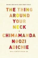 The Thing Around Your Neck di Chimamanda Ngozi Adichie edito da Knopf Publishing Group