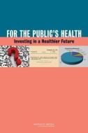 For the Public's Health: Investing in a Healthier Future di Institute Of Medicine, Board On Population Health And Public He, Committee on Public Health Strategies to edito da PAPERBACKSHOP UK IMPORT