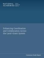 Enhancing Coordination and Collaboration Across the Land-Grant System di National Academies Of Sciences Engineeri, Policy And Global Affairs, Division On Earth And Life Studies edito da NATL ACADEMY PR