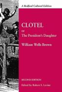 Clotel: Or, the President's Daughter: A Narrative of Slave Life in the United States di William Wells Brown edito da BEDFORD BOOKS