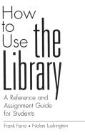 How to Use the Library di Frank Ferro, Nolan Lushington edito da Greenwood