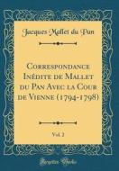 Correspondance Inedite de Mallet Du Pan Avec La Cour de Vienne (1794-1798), Vol. 2 (Classic Reprint) di Jacques Mallet Du Pan edito da Forgotten Books