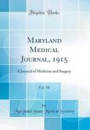 Maryland Medical Journal, 1915, Vol. 58: A Journal of Medicine and Surgery (Classic Reprint) di Maryland State Medical Society edito da Forgotten Books