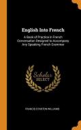 English Into French di Francis Stanton Williams edito da Franklin Classics Trade Press