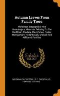 Autumn Leaves from Family Trees: Historical, Biographical and Genealogical Materials Relating to the Cauffman, Chidsey,  edito da FRANKLIN CLASSICS TRADE PR