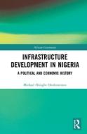 Infrastructure Development In Nigeria di Michael Oziegbe Onolememen edito da Taylor & Francis Ltd