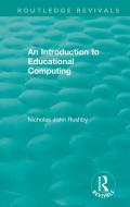 An Introduction To Educational Computing di Nicholas John Rushby edito da Taylor & Francis Ltd