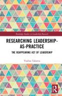 Researching Leadership-As-Practice di Vasilisa Takoeva edito da Taylor & Francis Ltd