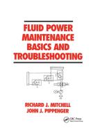 Fluid Power Maintenance Basics And Troubleshooting di Mitchell edito da Taylor & Francis Ltd