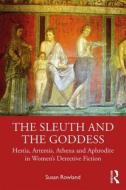 The Sleuth And The Goddess di Susan Rowland edito da Taylor & Francis Ltd
