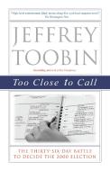Too Close to Call: The Thirty-Six-Day Battle to Decide the 2000 Election di Jeffrey Toobin edito da RANDOM HOUSE
