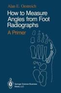 How to Measure Angles from Foot Radiographs di Alan E. Oestreich edito da Springer New York