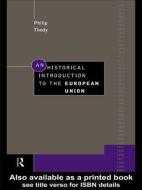 An Historical Introduction to the European Union di Philip Thody edito da Routledge