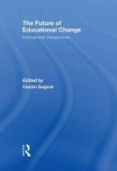 The Future of Educational Change di Ciaran Sugrue edito da Taylor & Francis Ltd