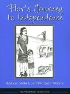 Flor's Journey To Independence di Barbara Vaille, Jennifer QuinnWilliams edito da The University Of Michigan Press