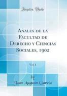 Anales de la Facultad de Derecho y Ciencias Sociales, 1902, Vol. 1 (Classic Reprint) di Juan Augusin Garcia edito da Forgotten Books