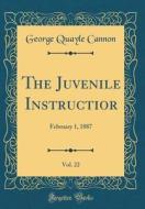 The Juvenile Instructior, Vol. 22: February 1, 1887 (Classic Reprint) di George Quayle Cannon edito da Forgotten Books