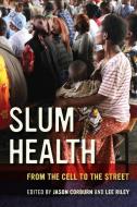 Slum Health di Jason Corburn, Lee Riley edito da University of California Press
