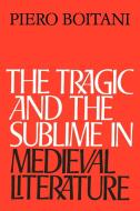 The Tragic and the Sublime in Medieval Literature di Piero Boitani edito da Cambridge University Press