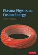 Plasma Physics And Fusion Energy di Jeffrey P. Freidberg edito da Cambridge University Press