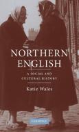 Northern English di Katie Wales edito da Cambridge University Press