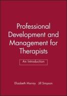 Professional Development And Management For Therapists di Elizabeth Murray edito da John Wiley And Sons Ltd