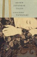 Seven Japanese Tales di Junichiro Tanizaki edito da VINTAGE