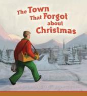 The Town That Forgot About Christmas di Susan K Leigh edito da Concordia Publishing House Ltd