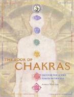 The Book of Chakras: Discover the Hidden Forces Within You di Ambika Wauters edito da BES PUB