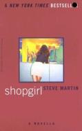 Shopgirl: A Novella di Steve Martin edito da HACHETTE BOOKS