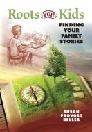 Roots For Kids di Susan Provost Beller edito da Genealogical Publishing Company