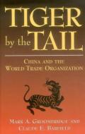 Tiger by the Tail: China & the World Trade Organization di Mark A. Groombridge edito da AMER ENTERPRISE INST PUBL