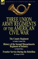 Three Union Army Regiments of the American Civil War di Dudley Landon Vaill, Daniel Oakey, George H. Pettis edito da LEONAUR