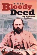 This Bloody Deed: The Magruder Incident di Ladd Hamilton edito da WASHINGTON STATE UNIV PR