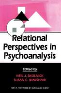 Relational Perspectives In Psychoanalysis di Neil J. Skolnick, Susan C. Warshaw edito da Taylor & Francis Ltd