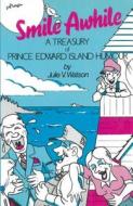 Smile Awhile: A Treasury of Prince Edward Island Humour di Julie Watson edito da Dundurn Group