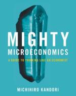 Mighty Microeconomics di Michihiro Kandori edito da Cambridge University Press