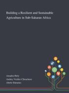 Building A Resilient And Sustainable Agriculture In Sub-saharan Africa edito da Saint Philip Street Press