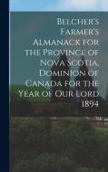 BELCHER'S FARMER'S ALMANACK FOR THE PROV di ANONYMOUS edito da LIGHTNING SOURCE UK LTD