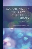 Radiography And The 'X' Rays In Practice And Theory di Selimo Romeo Bottone edito da Legare Street Press