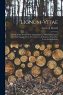 Lignum-vitae; a Study of the Woods of the Zygophyllaceae With Reference to the True Lignum-vitae of Commerce--its Sources, Properties, Uses, and Subst edito da LEGARE STREET PR