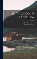 Un Viaggio in Lapponia di Paolo Mantegazza, Stephen Sommier edito da LEGARE STREET PR