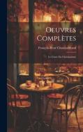 Oeuvres Complètes: Le Génie Du Christianisme di François-René Chateaubriand edito da LEGARE STREET PR