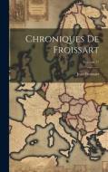 Chroniques De Froissart; Volume 11 di Jean Froissart edito da LEGARE STREET PR