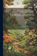 Five Little Peppers Grown Up: A Sequel to Five Little Peppers Midway di Margaret Sidney edito da LEGARE STREET PR