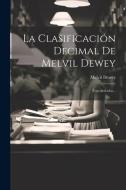 La Clasificación Decimal De Melvil Dewey: Tres Artículos... di Melvil Dewey edito da LEGARE STREET PR