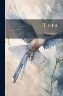 Tiger di Witter Bynner edito da LEGARE STREET PR