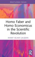 Homo Faber And Homo Economicus In The Scientific Revolution di Ahmet Selami Caliskan edito da Taylor & Francis Ltd